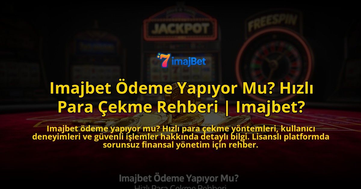 Imajbet-Odeme-Yapiyor-Mu-Hizli-Para-Cekme-Rehberi-Imajbet-overlay-1769547637.jpg